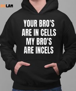 Your Bros Are In Cells My Bros Are Incells Shirt 2 1