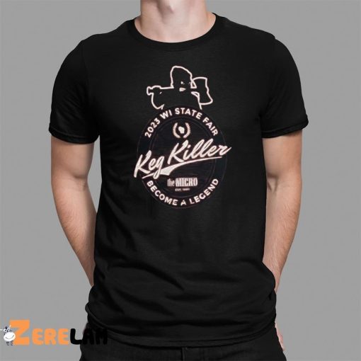 2023 Wisconsin State Fair Become A Legend Keg Killer Shirt