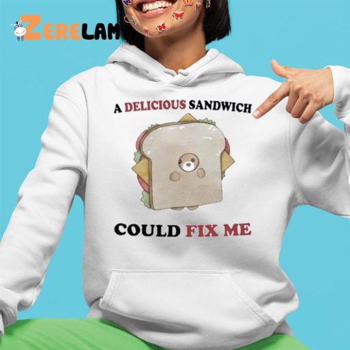 A Delicious Sandwich Could Fix Me Shirt