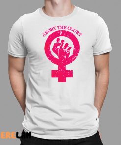 Abort The Court Abortion Rights 1287 Shirt 1 1