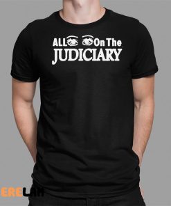 All Eyes On The Judiciary Shirt 1 1 1