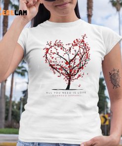All You Need It Love shirt 6 1