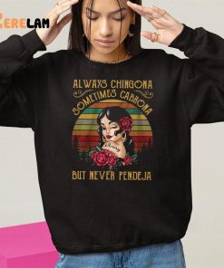 Always Chingona Sometimes Cabrona But Never Pendeja Shirt