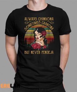 Always Chingona Sometimes Cabrona But Never Pendeja Shirt 1 1