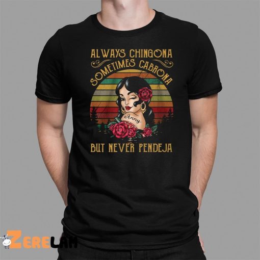 Always Chingona Sometimes Cabrona But Never Pendeja Shirt