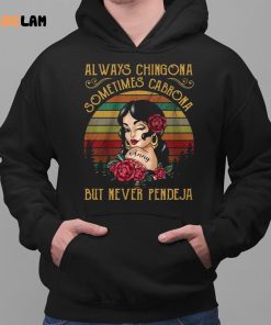 Always Chingona Sometimes Cabrona But Never Pendeja Shirt 2 1