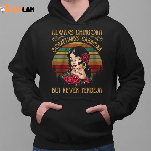 Always Chingona Sometimes Cabrona But Never Pendeja Shirt