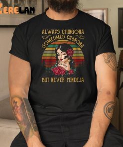 Always Chingona Sometimes Cabrona But Never Pendeja Shirt 3 1