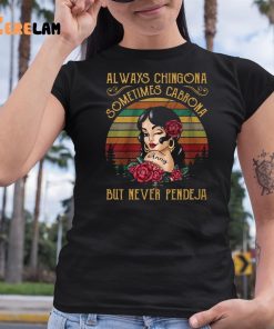 Always Chingona Sometimes Cabrona But Never Pendeja Shirt 6 1