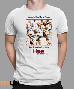 Anxiety Has Many Faces But There Is Only One H3h3 Podcast Shirt 1 1