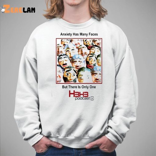Anxiety Has Many Faces But There Is Only One H3h3 Podcast Shirt