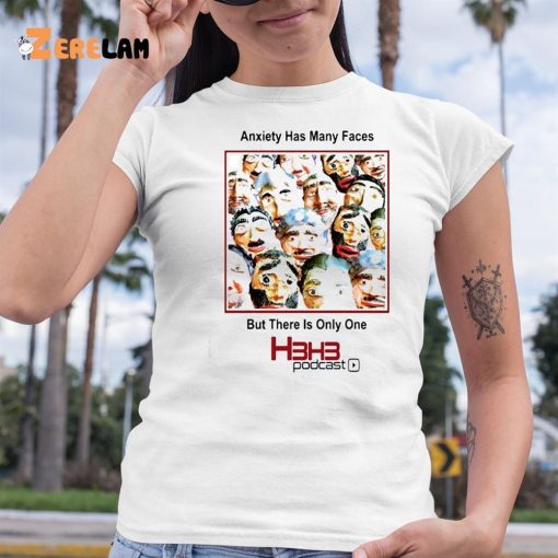 Anxiety Has Many Faces But There Is Only One H3h3 Podcast Shirt