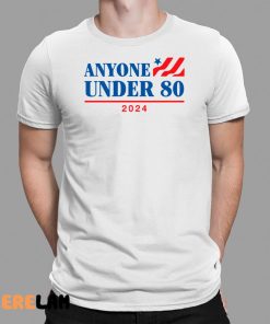 Anyone Under 80 2024 shirt