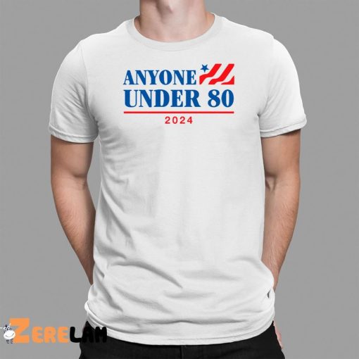 Anyone Under 80 2024 shirt