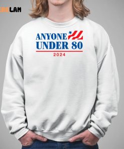 Anyone Under 80 2024 shirt 5 1