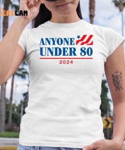 Anyone Under 80 2024 shirt 6 1