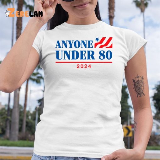 Anyone Under 80 2024 shirt