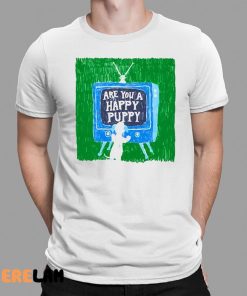 Are You A Happy Pussy Shirt