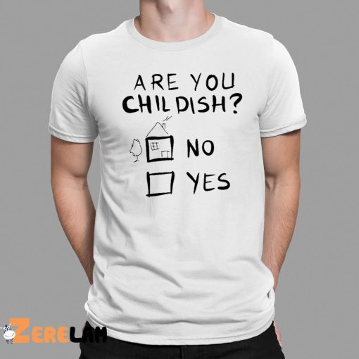 Are You Childish No Yes Shirt