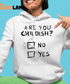 Are You Childish No Yes Shirt 4 1
