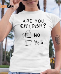 Are You Childish No Yes Shirt 6 1