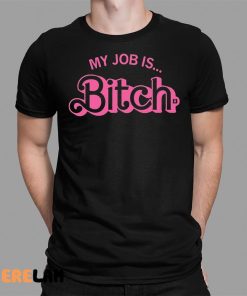 Barbie My Job Is Bitch Shirt 1 1