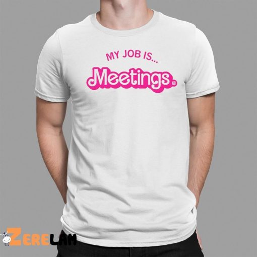 Barbie My Job Is Meetings Shirt