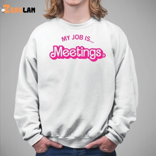 Barbie My Job Is Meetings Shirt