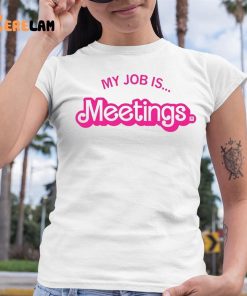 Barbie My Job Is Meetings Shirt 6 1