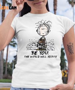 Be you the world will adjust shirt 6 1