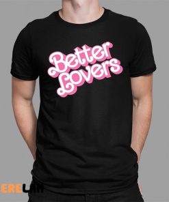 Better Lovers Shirt Barbie