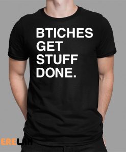 Bitches Get Stuff Done Shirt Ricky Davila