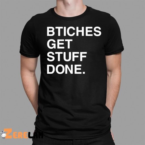 Bitches Get Stuff Done Shirt Ricky Davila