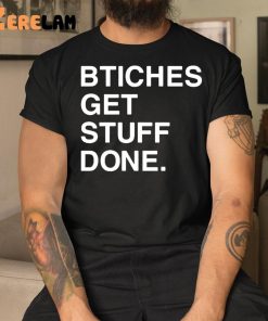 Bitches Get Stuff Done Shirt Ricky Davila 3 1