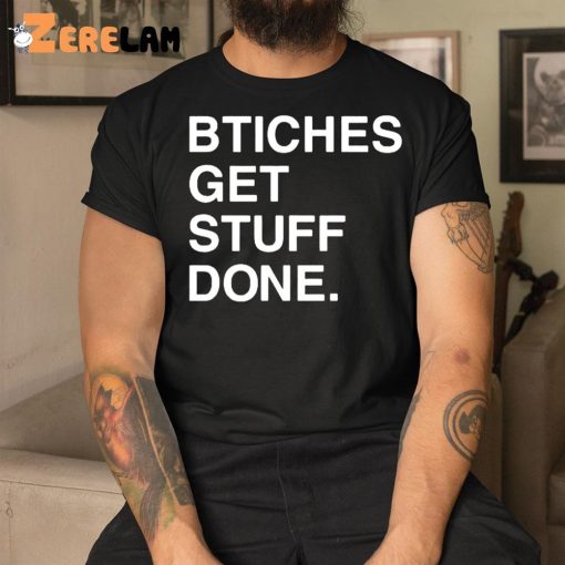 Bitches Get Stuff Done Shirt Ricky Davila