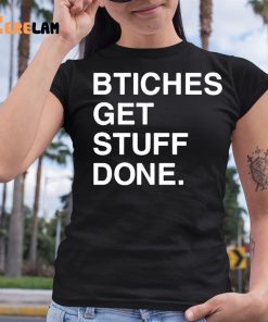 Bitches Get Stuff Done Shirt Ricky Davila 6 1