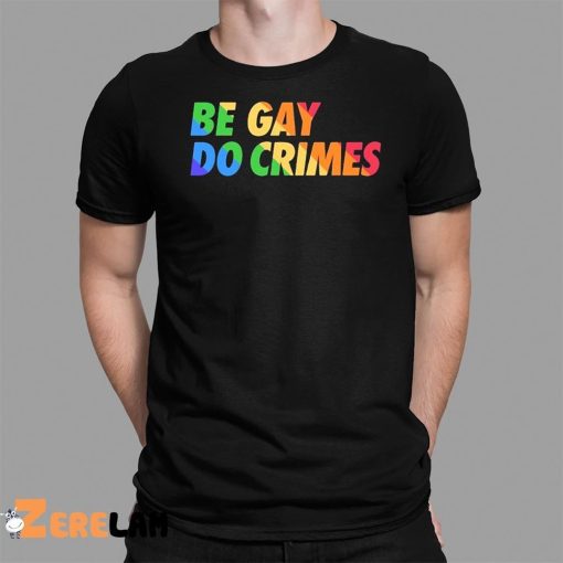 Blizz Gcx Be Gay Do Crimes Pride Shirt