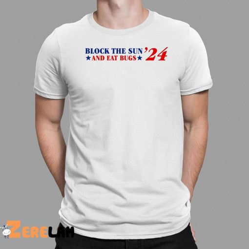 Block The Sun And Eat Bugs 24 Shirt