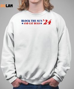 Block The Sun And Eat Bugs 24 Shirt 5 1