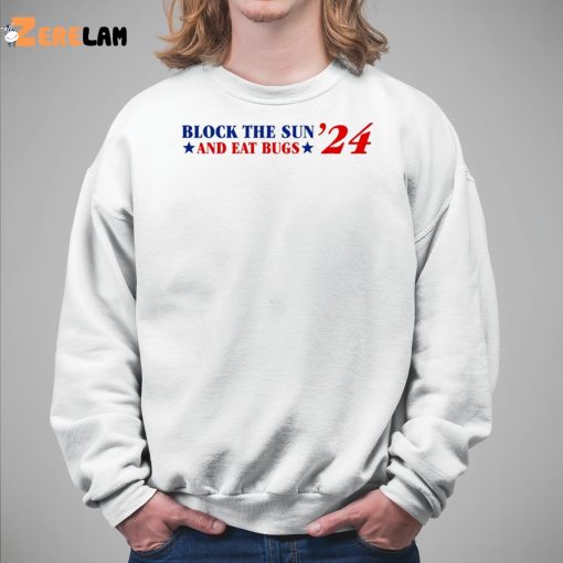 Block The Sun And Eat Bugs 24 Shirt