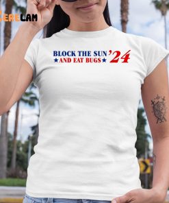 Block The Sun And Eat Bugs 24 Shirt 6 1