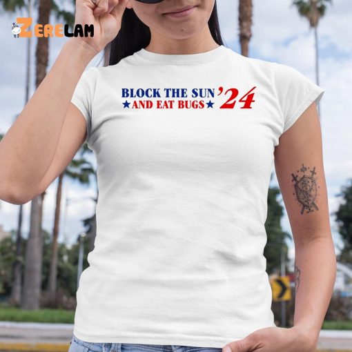 Block The Sun And Eat Bugs 24 Shirt