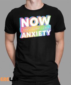 Blondenerd Now That’s What I Call Anxiety Shirt