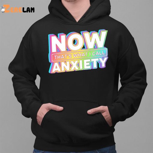 Blondenerd Now That’s What I Call Anxiety Shirt