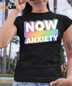 Blondenerd Now Thats What I Call Anxiety Shirt 6 1