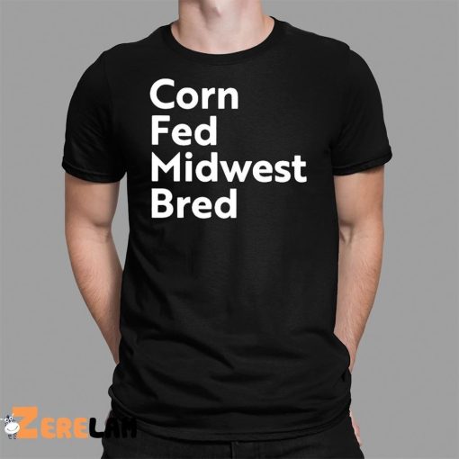 Corn Fed Midwest Bred Shirt