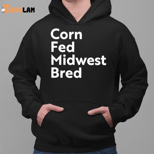 Corn Fed Midwest Bred Shirt