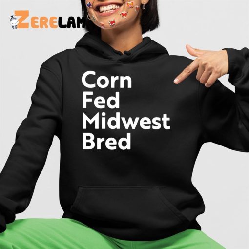 Corn Fed Midwest Bred Shirt