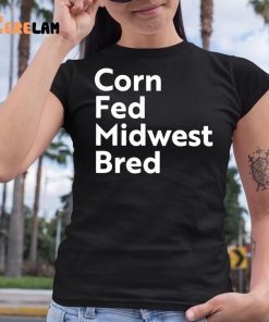 Corn Fed Midwest Bred Shirt 6 1