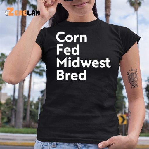 Corn Fed Midwest Bred Shirt